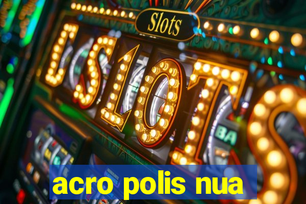 acro polis nua